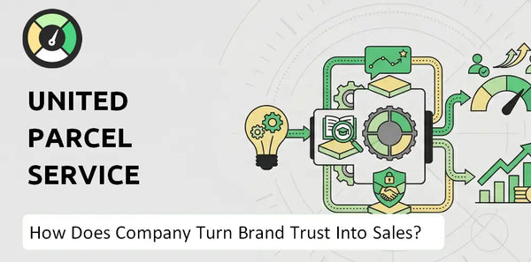 How Does United Parcel Service Company Turn Brand Trust Into Sales and Demand?