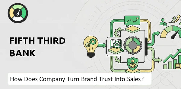 How Does Fifth Third Bank Company Turn Brand Trust Into Sales and Demand?