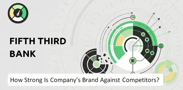 How Strong Is Fifth Third Bank Company's Brand Position Against Competitors?