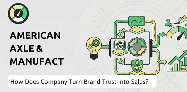 How Does American Axle & Manufacturing Company Turn Brand Trust Into Sales and Demand?