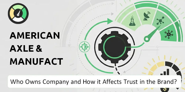 Who Owns American Axle & Manufacturing Company and How Does Ownership Affect Trust in the Brand?
