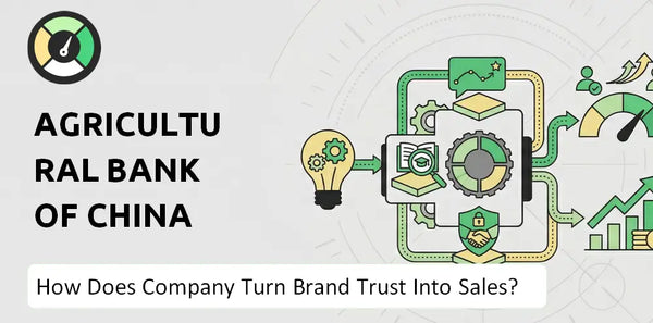 How Does Agricultural Bank of China Company Turn Brand Trust Into Sales and Demand?