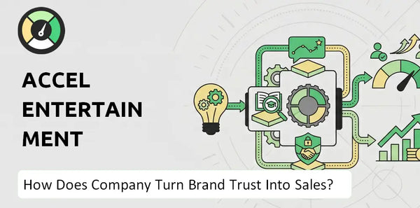 How Does Accel Entertainment Company Turn Brand Trust Into Sales and Demand?