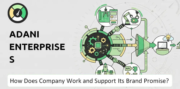 How Does Adani Enterprises Company Work and Support Its Brand Promise?