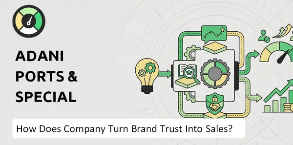 How Does Adani Ports & Special Economic Zone Company Turn Brand Trust Into Sales and Demand?