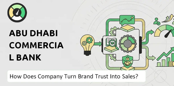 How Does Abu Dhabi Commercial Bank Company Turn Brand Trust Into Sales and Demand?