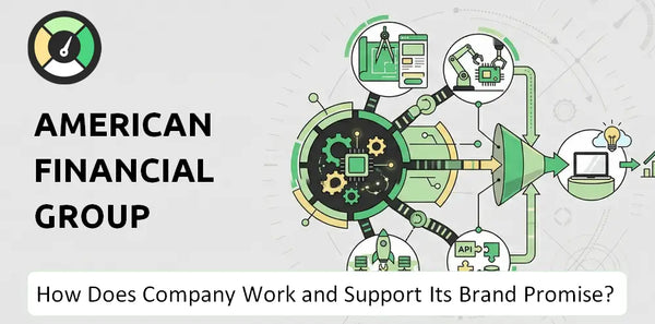 How Does American Financial Group Company Work and Support Its Brand Promise?
