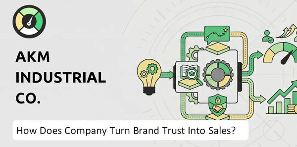 How Does AKM Industrial Co. Company Turn Brand Trust Into Sales and Demand?