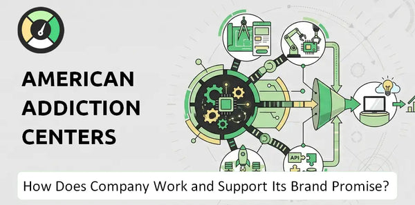 How Does American Addiction Centers Company Work and Support Its Brand Promise?