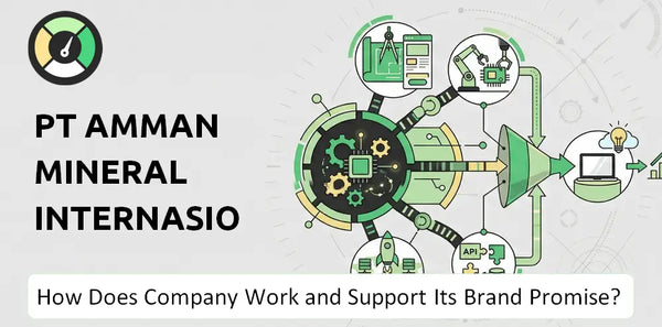 How Does PT Amman Mineral Internasional Company Work and Support Its Brand Promise?