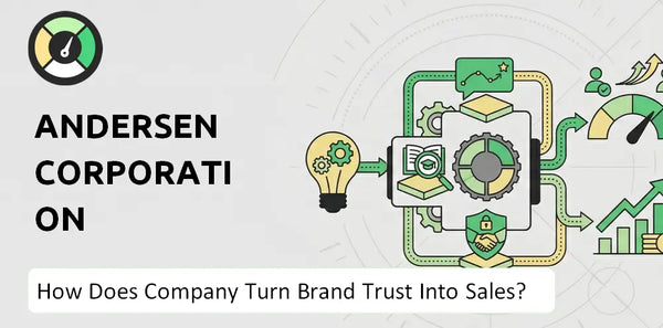 How Does Andersen Corporation Company Turn Brand Trust Into Sales and Demand?