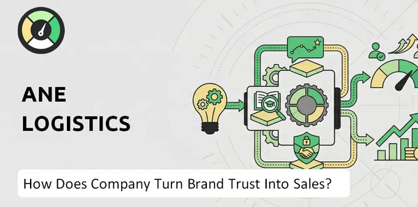 How Does ANE Logistics  Company Turn Brand Trust Into Sales and Demand?