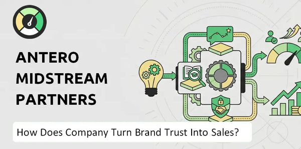 How Does Antero Midstream Partners Company Turn Brand Trust Into Sales and Demand?