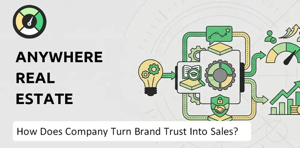 How Does Anywhere Real Estate Company Turn Brand Trust Into Sales and Demand?