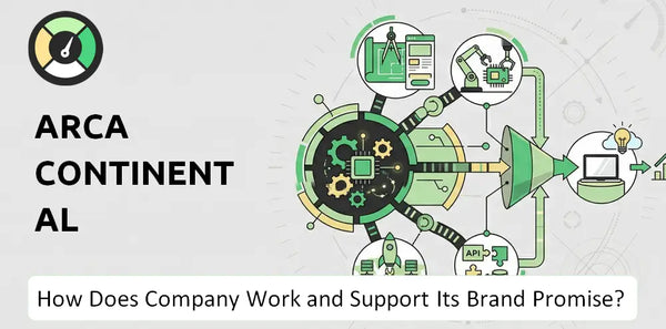 How Does Arca Continental Company Work and Support Its Brand Promise?