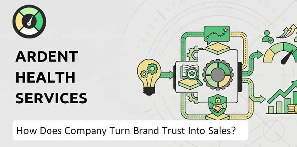 How Does Ardent Health Services Company Turn Brand Trust Into Sales and Demand?
