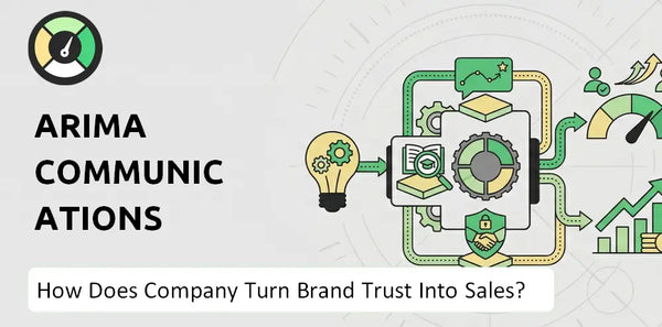 How Does Arima Communications Company Turn Brand Trust Into Sales and Demand?