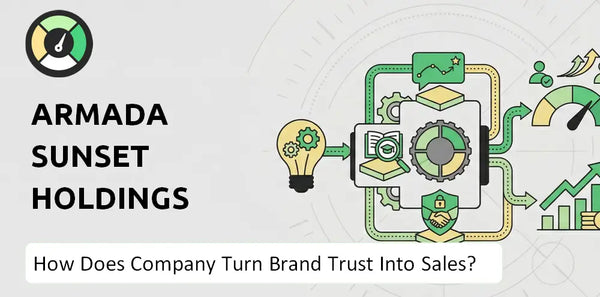 How Does Armada Sunset Holdings Company Turn Brand Trust Into Sales and Demand?