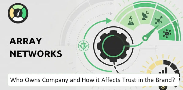 Who Owns Array Networks Company and How Does Ownership Affect Trust in the Brand?
