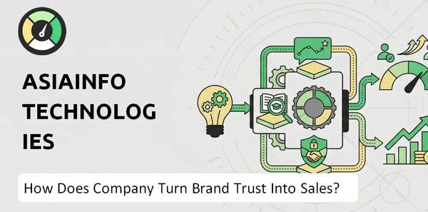 How Does AsiaInfo Technologies Company Turn Brand Trust Into Sales and Demand?