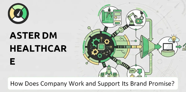 How Does Aster DM Healthcare Company Work and Support Its Brand Promise?