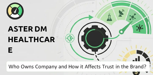 Who Owns Aster DM Healthcare Company and How Does Ownership Affect Trust in the Brand?