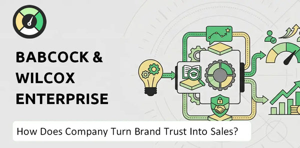 How Does Babcock & Wilcox Enterprises Company Turn Brand Trust Into Sales and Demand?