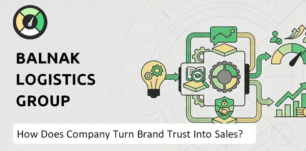 How Does Balnak Logistics Group Company Turn Brand Trust Into Sales and Demand?