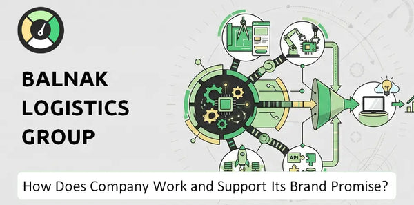 How Does Balnak Logistics Group Company Work and Support Its Brand Promise?