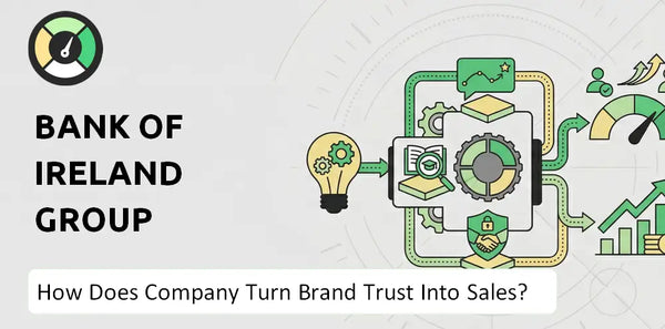 How Does Bank Of Ireland Group Company Turn Brand Trust Into Sales and Demand?