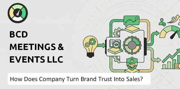 How Does BCD Meetings & Events LLC Company Turn Brand Trust Into Sales and Demand?
