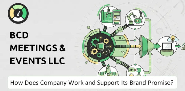 How Does BCD Meetings & Events LLC Company Work and Support Its Brand Promise?