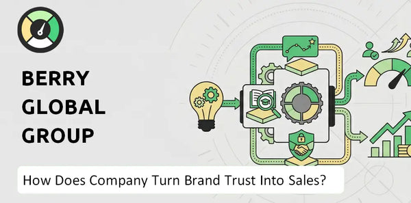 How Does Berry Global Group Company Turn Brand Trust Into Sales and Demand?