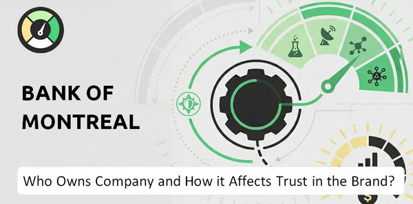 Who Owns Bank of Montreal Company and How Does Ownership Affect Trust in the Brand?