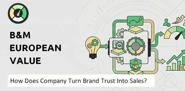 How Does B&M European Value Retail Company Turn Brand Trust Into Sales and Demand?