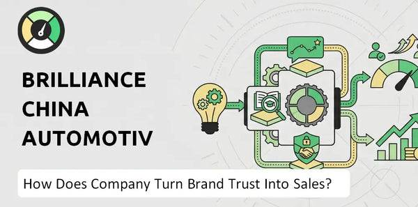 How Does Brilliance China Automotive Holdings Company Turn Brand Trust Into Sales and Demand?