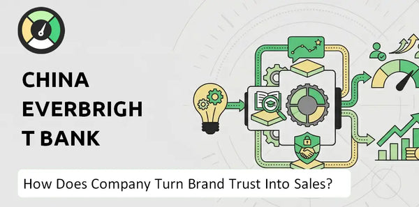 How Does China Everbright Bank Company Turn Brand Trust Into Sales and Demand?