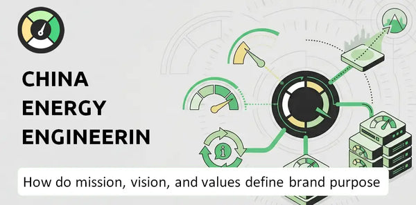 What Do the Mission, Vision, and Values of China Energy Engineering Company Say About Its Brand Purpose?