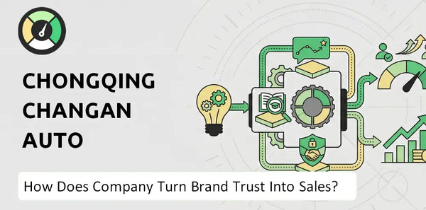 How Does Chongqing Changan Auto Company Turn Brand Trust Into Sales and Demand?