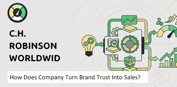How Does C.H. Robinson Worldwide Company Turn Brand Trust Into Sales and Demand?