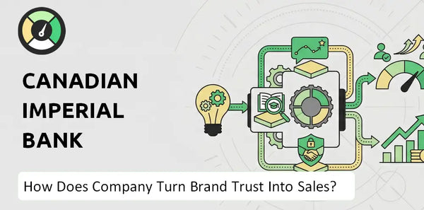 How Does Canadian Imperial Bank Company Turn Brand Trust Into Sales and Demand?