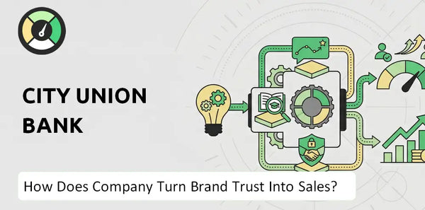 How Does City Union Bank Company Turn Brand Trust Into Sales and Demand?