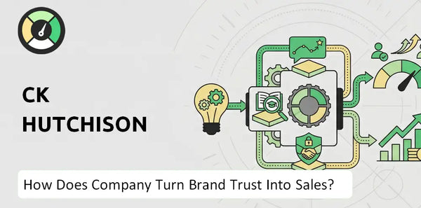 How Does CK Hutchison Company Turn Brand Trust Into Sales and Demand?