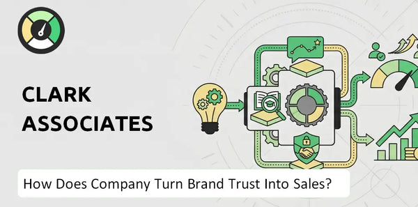 How Does Clark Associates Company Turn Brand Trust Into Sales and Demand?