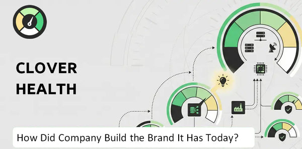 How Did Clover Health Company Build the Brand It Has Today?