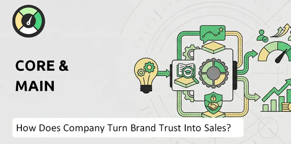 How Does Core & Main Company Turn Brand Trust Into Sales and Demand?