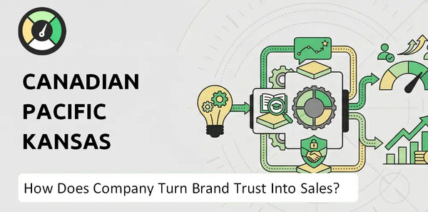 How Does Canadian Pacific Kansas City Company Turn Brand Trust Into Sales and Demand?