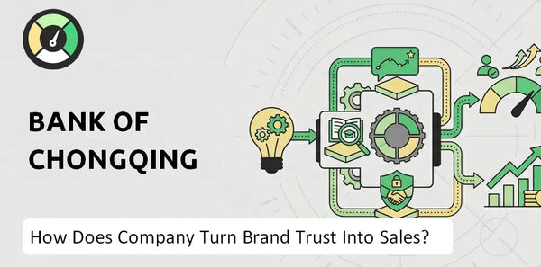 How Does Bank of Chongqing Company Turn Brand Trust Into Sales and Demand?