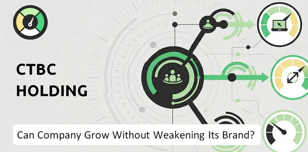 Can CTBC Holding Company Grow Without Weakening Its Brand?