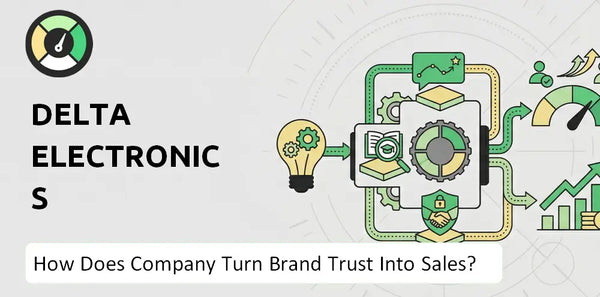 How Does Delta Electronics Company Turn Brand Trust Into Sales and Demand?